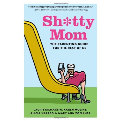 Sh*tty Mom: the Parenting Guide for the Rest of Us